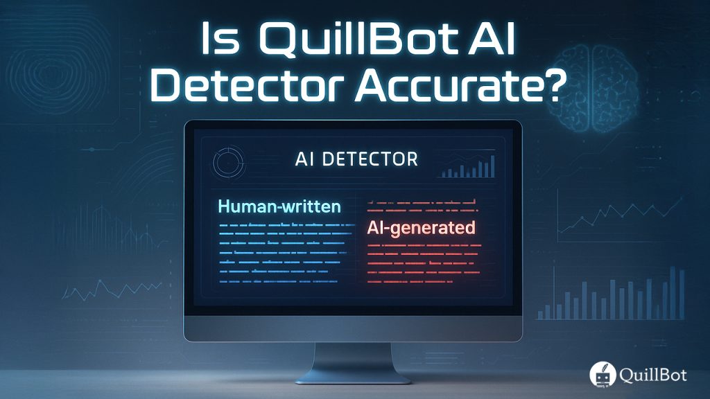 Is QuillBot AI Detector Accurate: A Comprehensive 2026 Analysis 